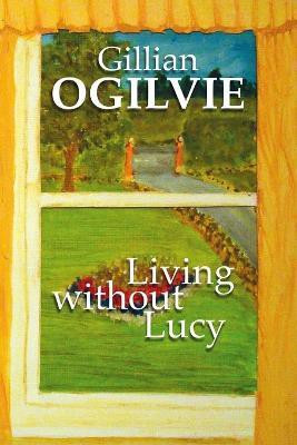 Living without Lucy(English, Paperback, Ogilvie Gillian)