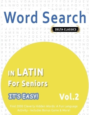 Word Search in Latin for Seniors - It's Easy! Vol.2 - Delta Classics - Find 2000 Cleverly Hidden Words(English, Paperback, Delta Classics)