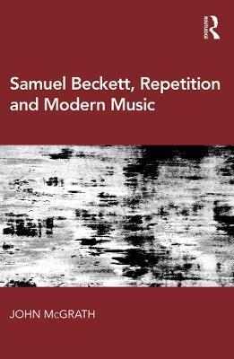 Samuel Beckett, Repetition and Modern Music(English, Electronic book text, McGrath John)