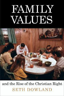 Family Values and the Rise of the Christian Right(English, Electronic book text, Dowland Seth)