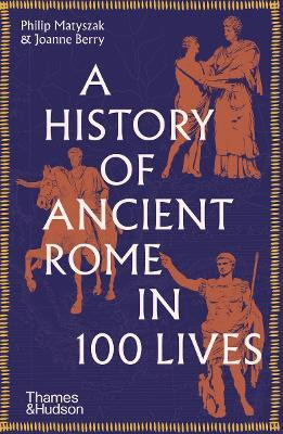 A History of Ancient Rome in 100 Lives(English, Paperback, Matyszak Philip)