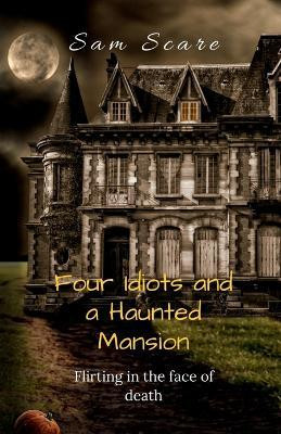 Four Idiots and a Haunted Mansion(English, Paperback, Sam Scare)