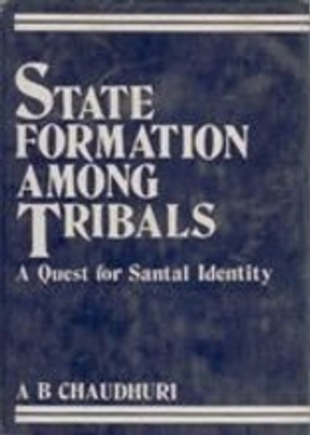 State Formation Among Tribals: a Quest For Santal Identity(Paperback, A. B. Chaudhuri)