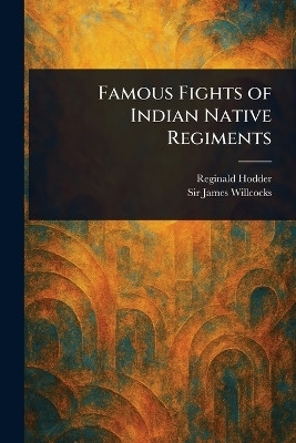 Famous Fights of Indian Native Regiments(English, Paperback, Hodder Reginald Sir)