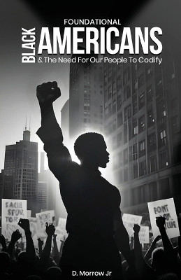 Foundational Black Americans And The Need For Our People To Codify(English, Paperback, Morrow D Jr)