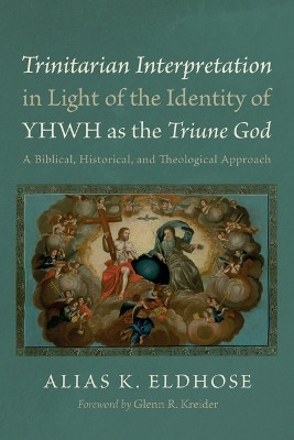 Trinitarian Interpretation in Light of the Identity of YHWH as the Triune God(English, Paperback, Eldhose Alias K)