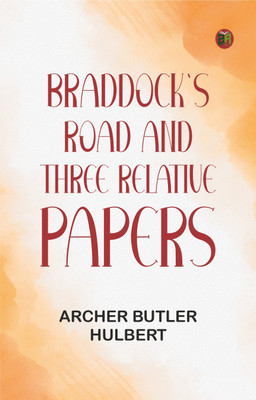 Braddock's Road and Three Relative Papers(Paperback, Archer Butler Hulbert)