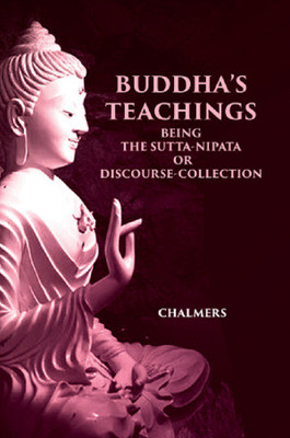 BUDDHA'S TEACHINGS: BEING THE Sutta-Nipata or Discourse-Collection(Hardcover, CHALMERS)