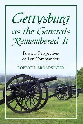 Gettysburg as the Generals Remembered It(English, Paperback, Broadwater Robert P.)