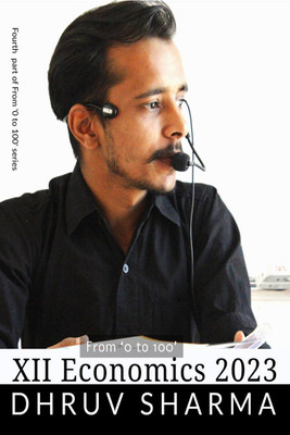 From ‘0 to 100’ XII Economics 2023  - Fourth part of From '0 to 100' series(English, Paperback, Dhruv Sharma)
