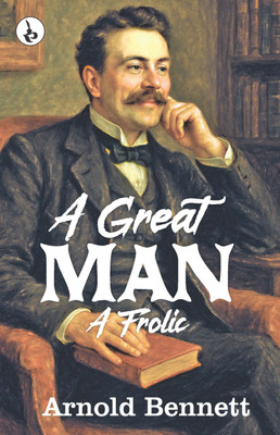 A Great Man(Paperback, Arnold Bennett)