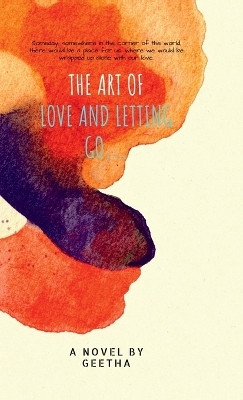 The Art of Love and Letting Go...(English, Hardcover, GEETHA)