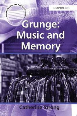 Grunge: Music and Memory(English, Hardcover, Strong Catherine)