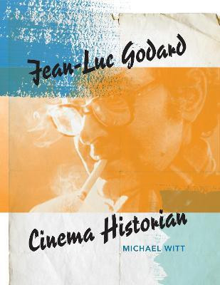 Jean-Luc Godard, Cinema Historian(English, Paperback, Witt Michael)