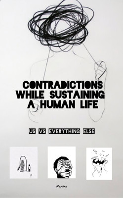 Contradictions while sustaining a human life: Us vs everything else(Paperback, Kanika)