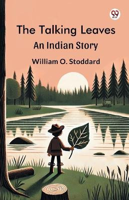 The Talking Leaves An Indian Story(Paperback, William O. Stoddard)