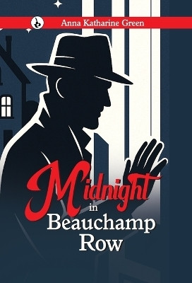 Midnight in Beauchamp Row(English, Hardcover, Green Anna Katharine)