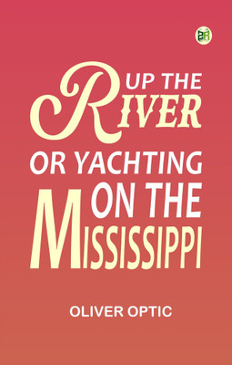 Up the River or Yachting on the Mississippi(Paperback, Oliver Optic)