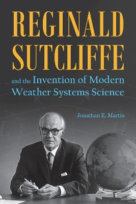 Reginald Sutcliffe and the Invention of Modern Weather Systems Science(English, Hardcover, Martin Jonathan E.)