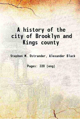 A history of the city of Brooklyn and Kings county 1894 [Hardcover](Hardcover, Stephen M. Ostrander, Alexander Black)