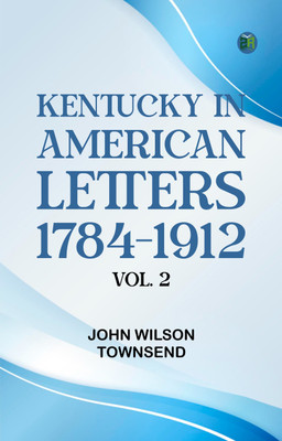 Kentucky in American Letters, 1784-1912. Vol. 2(Paperback, John Wilson Townsend)