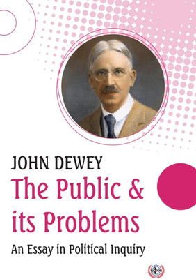 The Public and its Problems : An Essay in Political Inquiry(Hardcover, John Dewey)