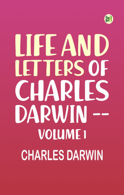 Life and Letters of Charles Darwin -- Volume 1(Paperback, Charles Darwin)