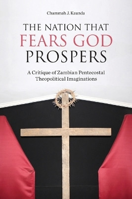 The Nation That Fears God Prospers(English, Paperback, Kaunda Chammah J)