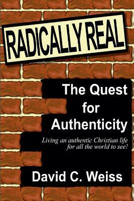Radically Real! The Quest for Authenticity(English, Paperback, Weiss David C)