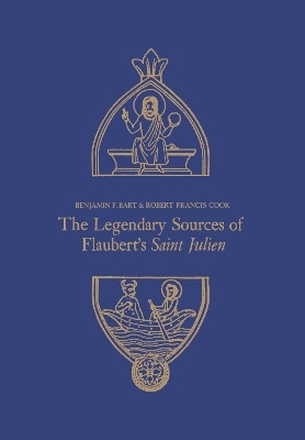 The Legendary Sources of Flaubert's Saint Julien(English, Electronic book text, Bart Benjamin)