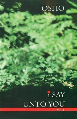 I Say Unto You: Volume II(English, Paperback, Osho)
