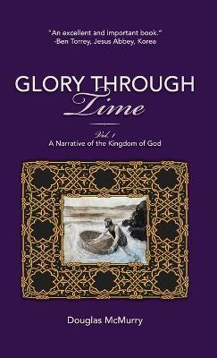 Glory Through Time, Vol. 1(English, Hardcover, McMurry Douglas)