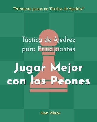 Tactica de Ajedrez para Principiantes, Jugar Mejor con los Peones(Spanish, Paperback, Viktor Alan)
