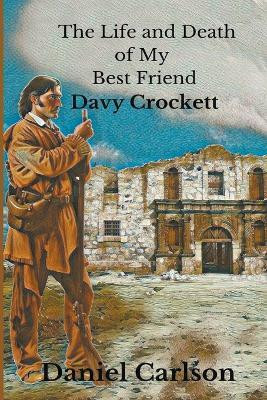 The Life and Death of My Best Friend, Davy Crockett(English, Paperback, Carlson Daniel)