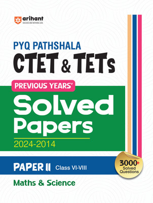 Arihant PYQ Pathshala: CTET & TETs Previous Years Solved Papers (2024-2014) Paper II Class VI-VIII Maths & Science(Paperback, Satyendra Gupta)
