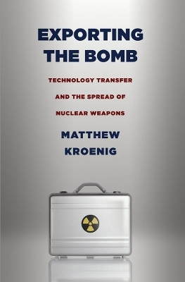 Exporting the Bomb(English, Electronic book text, Kroenig Matthew H.)