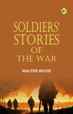 Soldiers' Stories of the War(Paperback, Walter Wood)