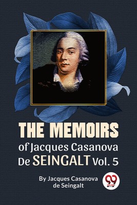 The Memoirs Of Jacques Casanova De Seingalt Vol. 5(English, Paperback, Casanova De Seingalt Jacques)