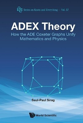 Adex Theory: How The Ade Coxeter Graphs Unify Mathematics And Physics(English, Hardcover, Sirag Saul-paul)