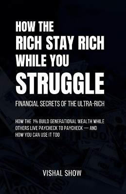 How The Rich Stay Rich While You Struggle(English, Paperback, Show Vishal)