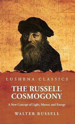 The Russell Cosmogony; A New Concept of Light, Matter, and Energy(English, Hardcover, Walter Russell)