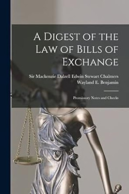 Digest of the Law of Bills of Exchange,
Promissory Notes and Checks(Paperback, Chalmers, M. D., Benjamin, W. E.)