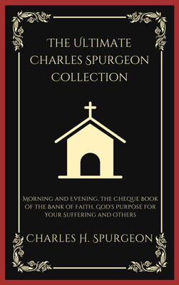 The Ultimate Charles Spurgeon Collection: Morning and Evening, The Cheque Book of the Bank of Faith, God's Purpose for Your Suffering, and others (Grapevine Press)(Paperback, Charles Haddon Spurgeon, Grapevine Press) The Ultimate Charles Spurgeon Collection: Morning and Evening, The Cheque Book of the Bank of Faith, God's Purpose for Your Suffering, and others (Grapevine Press)(Paperback, Charles Haddon Spurgeon, Grapevine Press)