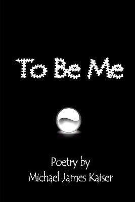 To be Me(English, Paperback, Kaiser Michael James)