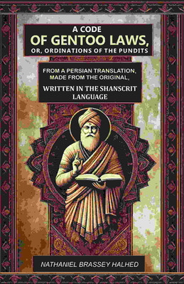 A Code of Gentoo Laws,: Or, Ordinations of the Pundits: From a Persian Translation, Made from the Original, Written in the Shanscrit Language(Paperback, Translator: Nathaniel Brassey Halhed)