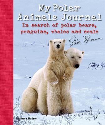 My Polar Animals Journal  - In search of Polar Bears, Penguins, Whales and Seals(English, Hardcover, Bloom Steve)