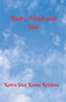 Body, Mind and You(English, Paperback, Krishna Kotra Siva Rama)