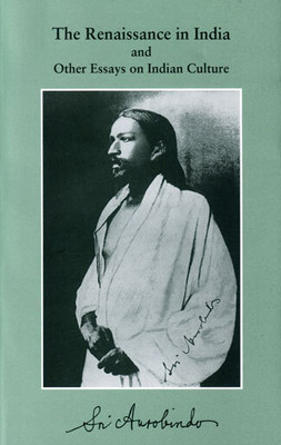 The Renaissance in India and Other Essays on Indian Culture(Paperback, Sri Aurobindo)