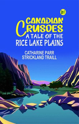 Canadian Crusoes: A Tale of the Rice Lake Plains(Paperback, Catharine Parr Strickland Traill)