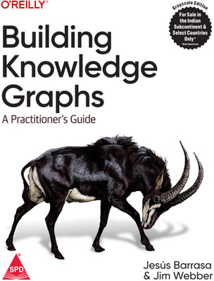 Building Knowledge Graphs: A Practitioner's Guide (Greyscale Indian Edition)(Paperback, Jesus Barrasa, Maya Natarajan, Jim Webber)